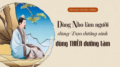 DÙNG NHO LÀM NGƯỜI, DÙNG ĐẠO DƯỠNG SINH, DÙNG THIỀN DƯỠNG TÂM